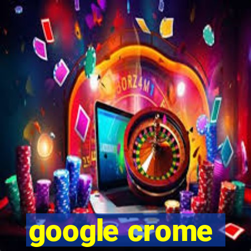 google crome